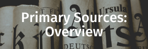Primary Sources: Overview