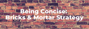 Being concise: brick and mortar strategy
