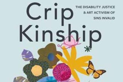 Book jacket titled "Crip Kinship: The disability justice & art activism of Sins Invalid"; blue background with flowers and a butterfly