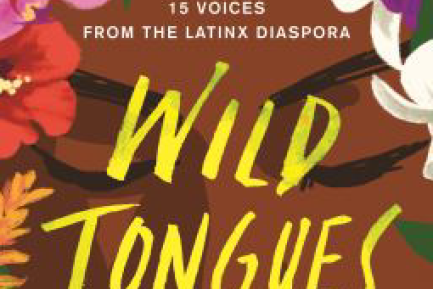 Book Jacket titled "Wild Tongues: 15 voices from the Latinx diaspora" woman's face surrounded by flowers in the background.