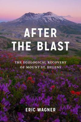 Book jacket titled "After the Blast: the ecological recovery of Mount St. Helens," Mt. St. Helens at sunset in the background with wildflowers in the foreground