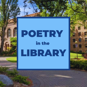 Large light blue square with the words "Poetry in the Library" written in dark blue letters overlaid on top of a photo of the exterior of the Wilson building of Western Libraries with partial view of the library building and surrounding trees.